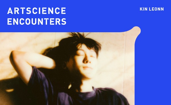 ArtScience Encounters with Kin Leonn: Ceaseless Benevolence In The Eye Of The Cascade